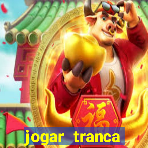 jogar tranca valendo dinheiro